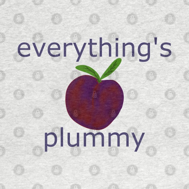 Everything's Plummy by SticksandStones